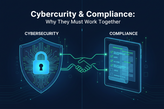 Cybersecurity & Compliance: Why They Must Work Together