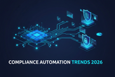 Top Compliance Automation Trends Shaping 2026 and Beyond
